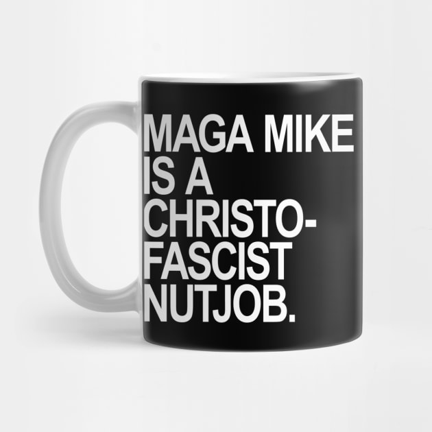 Maga Mike is a Christofascist Nutjob by Tainted